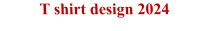 T shirt design 2024